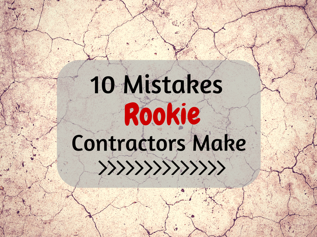 10 Mistakes Rookie Contractors Make (Part 3 Of 4)
